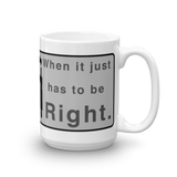 When it Just Has to be Right Mug