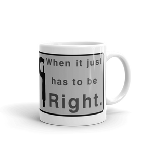 When it Just Has to be Right Mug