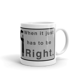 When it Just Has to be Right Mug